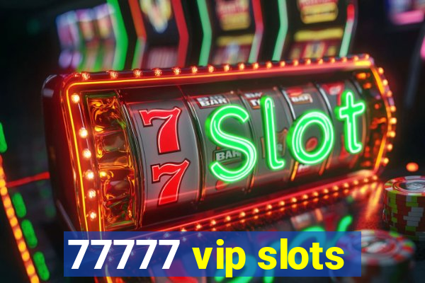 77777 vip slots